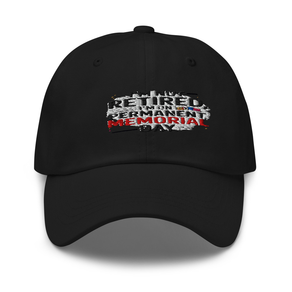 I'M NOT RETIRED, I'M ON PERMANENT MEMORIAL DAY - hat
