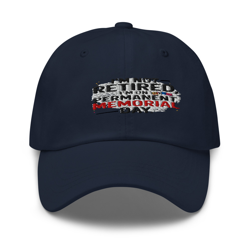 I'M NOT RETIRED, I'M ON PERMANENT MEMORIAL DAY - hat