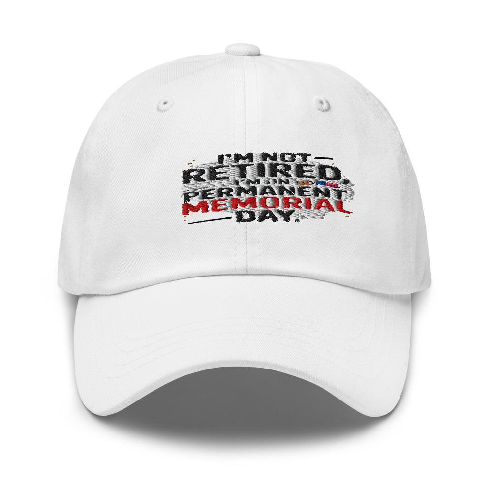I'M NOT RETIRED, I'M ON PERMANENT MEMORIAL DAY - hat