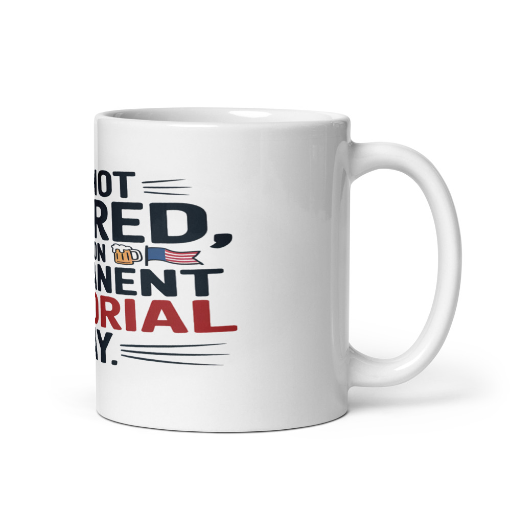 I'M NOT RETIRED, I'M ON PERMANENT MEMORIAL DAY - mug