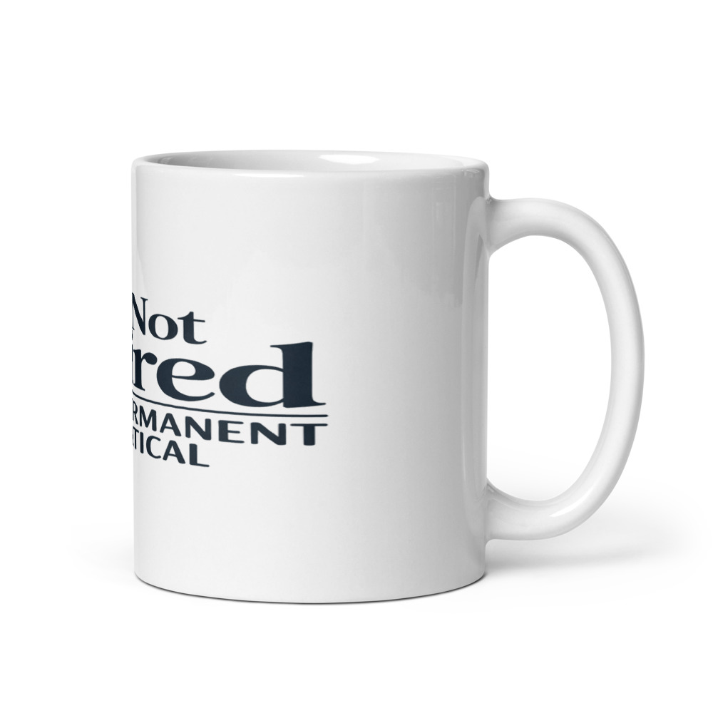 I'M NOT RETIRED, I'M ON PERMANENT SABBATICAL - mug