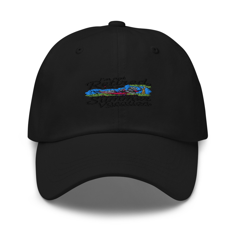 I'M NOT RETIRED, I'M ON PERMANENT SUMMER VACATION - hat