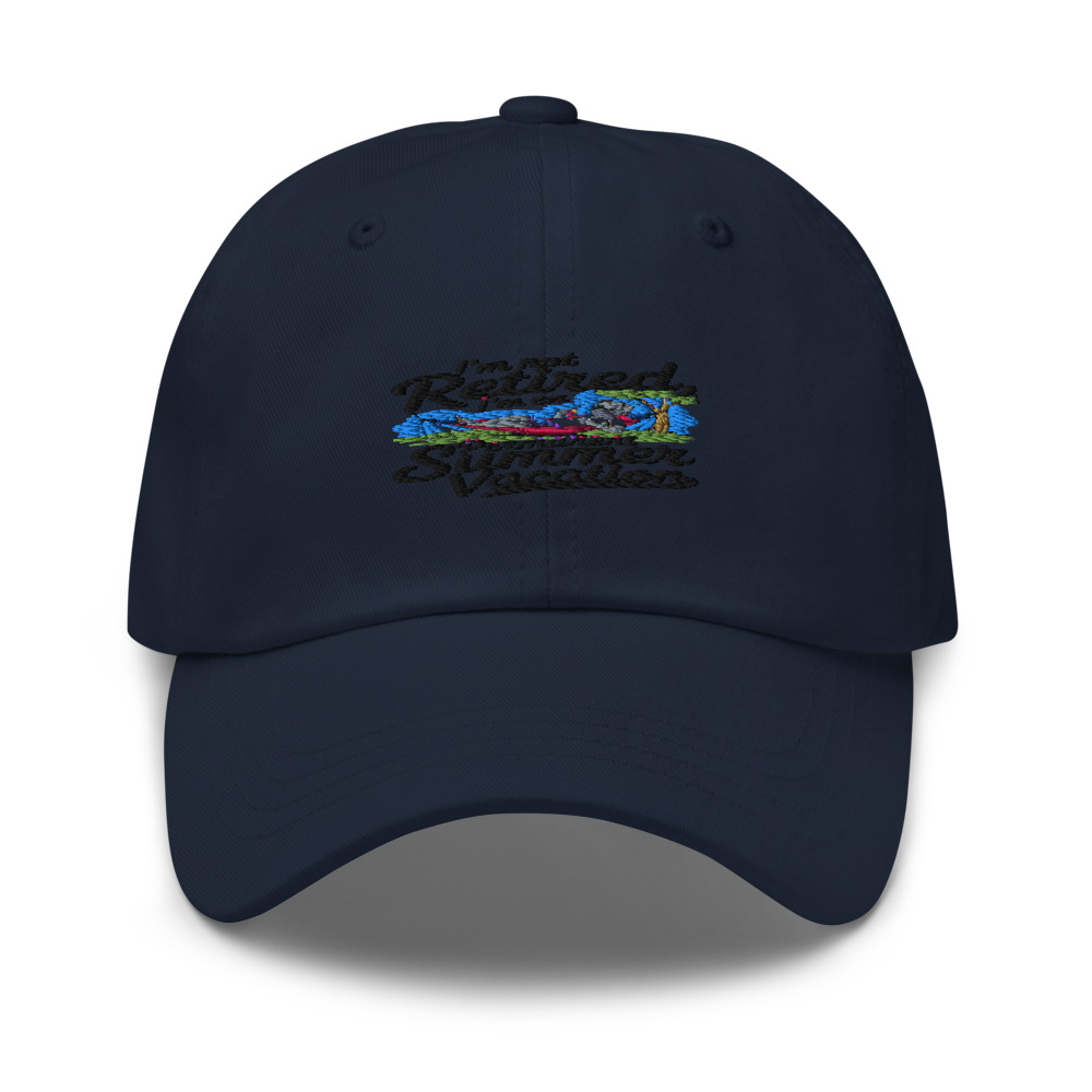 I'M NOT RETIRED, I'M ON PERMANENT SUMMER VACATION - hat