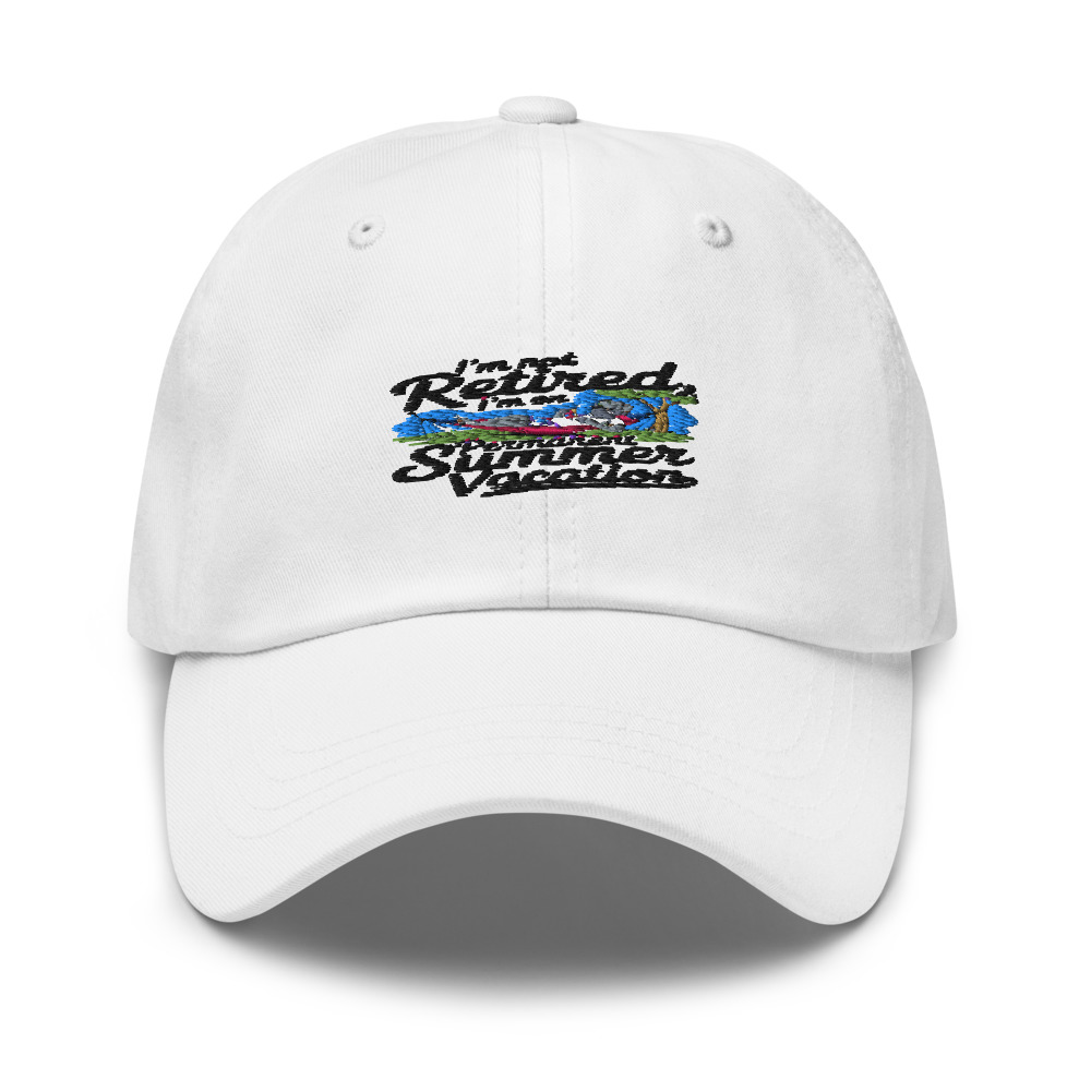 I'M NOT RETIRED, I'M ON PERMANENT SUMMER VACATION - hat