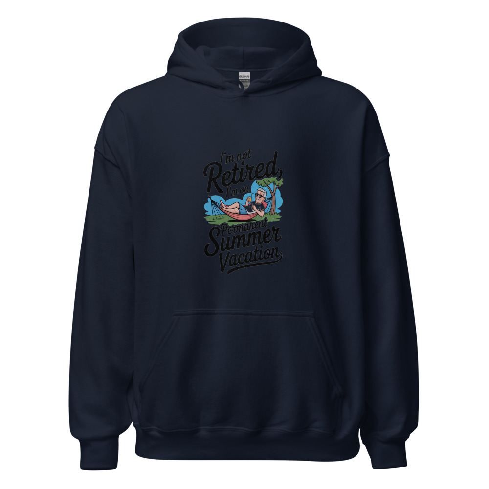 I'M NOT RETIRED, I'M ON PERMANENT SUMMER VACATION - hoodie