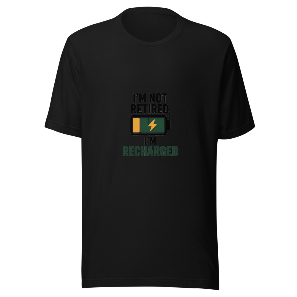 I'm Not Retired, I'm Recharged - tshirt