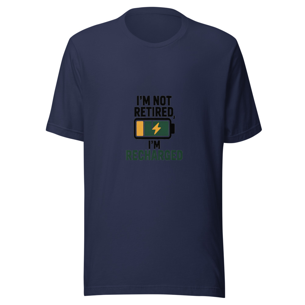 I'm Not Retired, I'm Recharged - tshirt