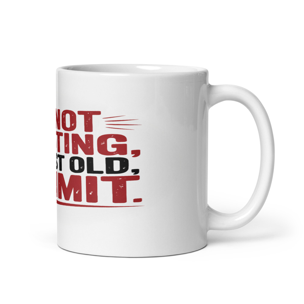 I'M NOT SHOUTING, I'M JUST OLD, DAMMIT - mug