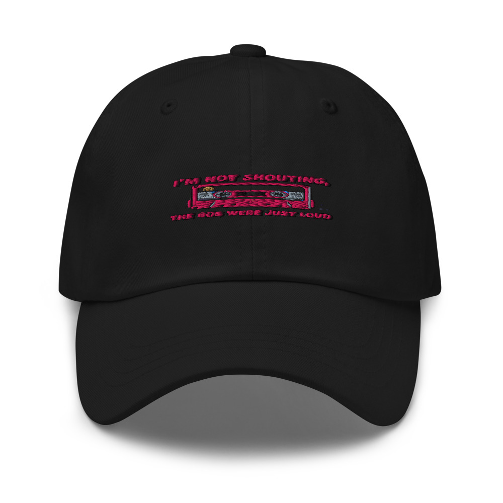 I'M NOT SHOUTING, THE 80S WERE JUST LOUD - hat