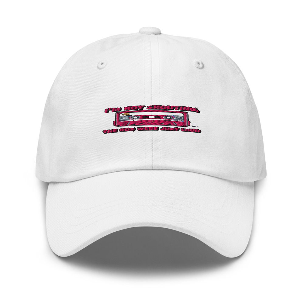 I'M NOT SHOUTING, THE 80S WERE JUST LOUD - hat