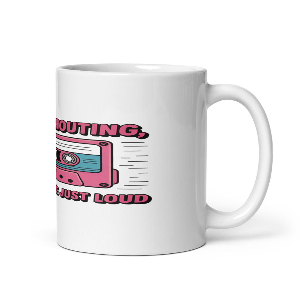 I'M NOT SHOUTING, THE 80S WERE JUST LOUD - mug