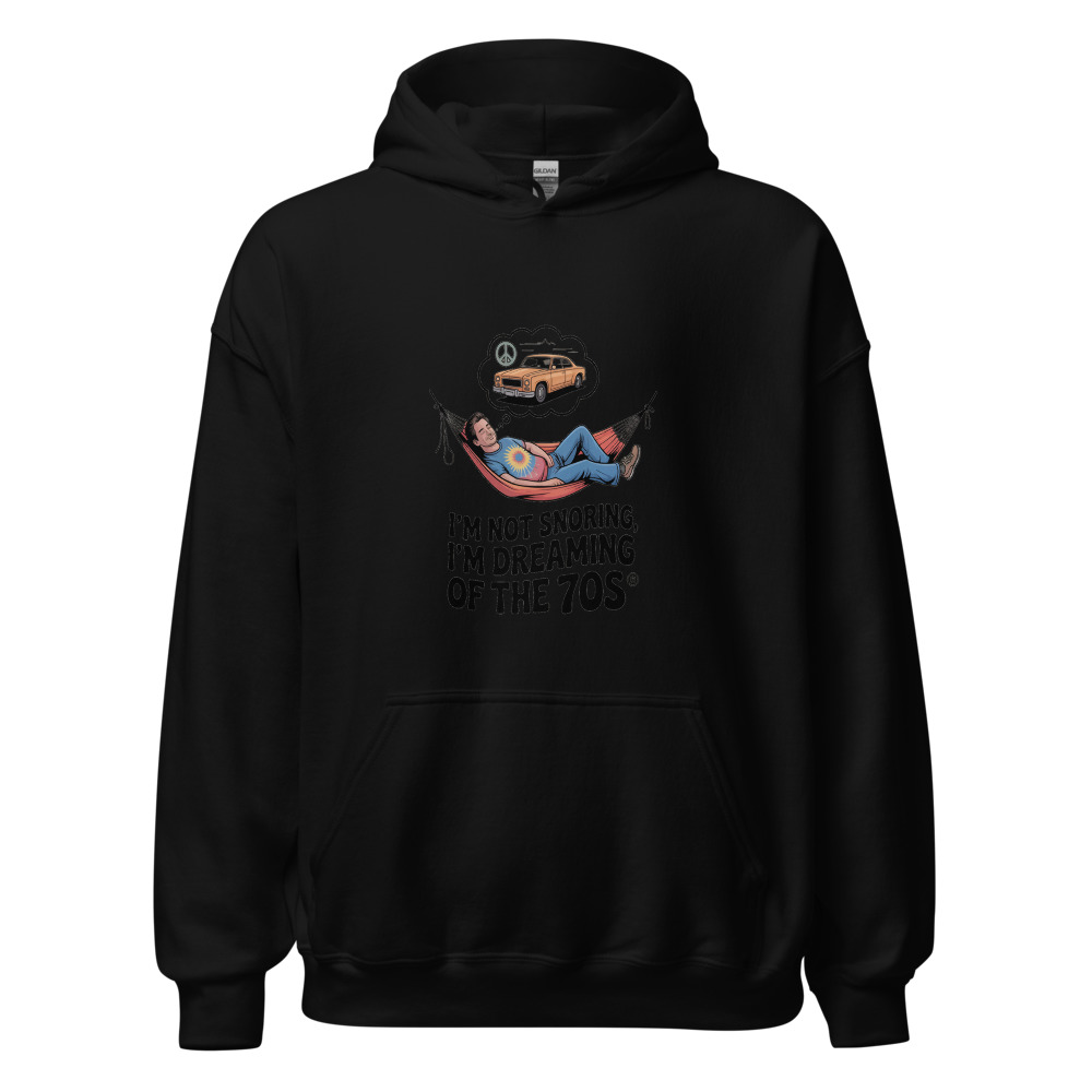 I'M NOT SNORING, I'M DREAMING OF THE 70s - hoodie