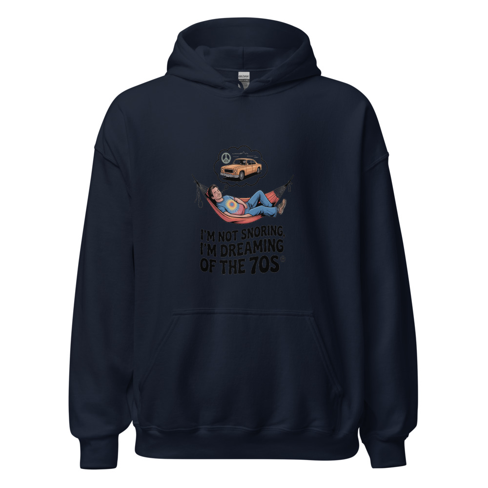 I'M NOT SNORING, I'M DREAMING OF THE 70s - hoodie