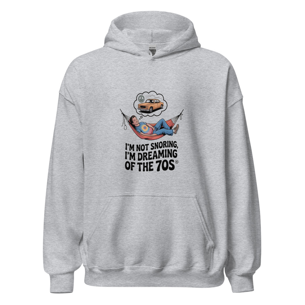 I'M NOT SNORING, I'M DREAMING OF THE 70s - hoodie