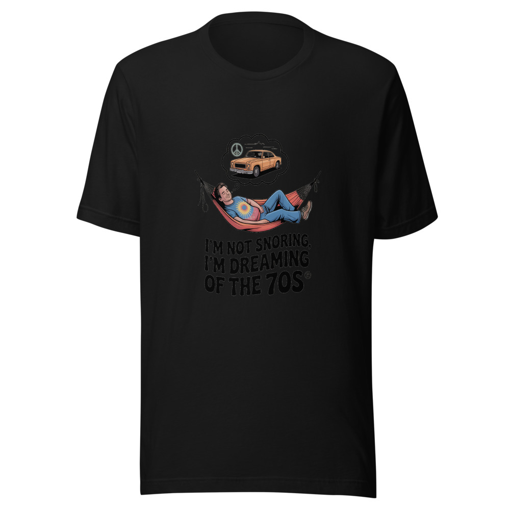 I'M NOT SNORING, I'M DREAMING OF THE 70s - tshirt