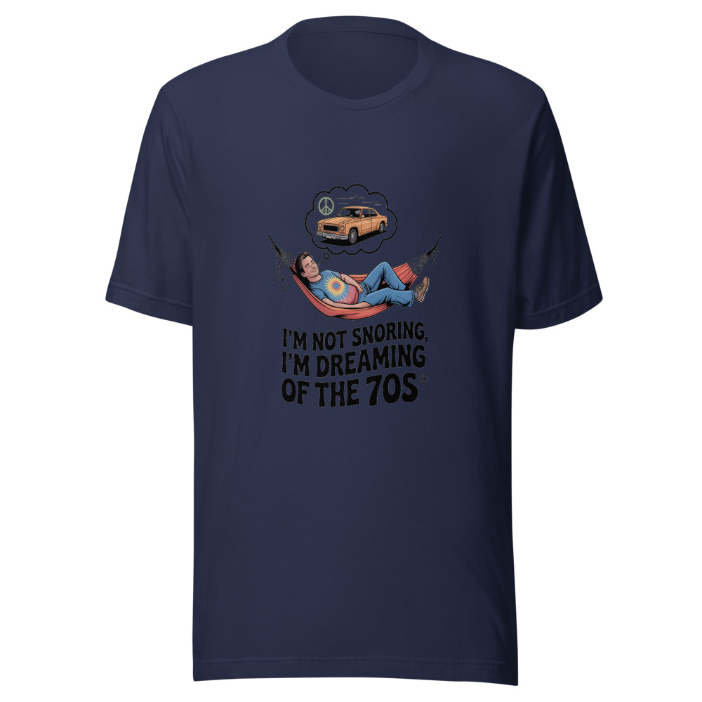 I'M NOT SNORING, I'M DREAMING OF THE 70s - tshirt