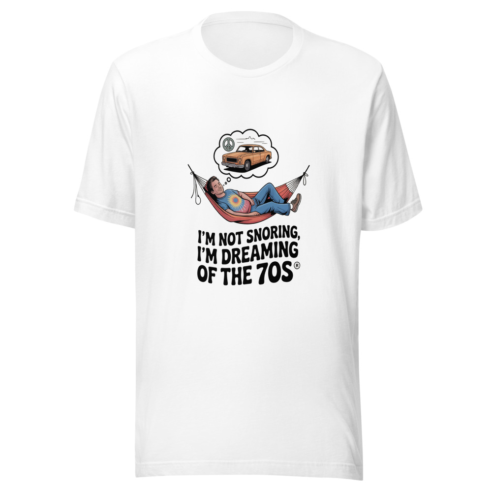 I'M NOT SNORING, I'M DREAMING OF THE 70s - tshirt