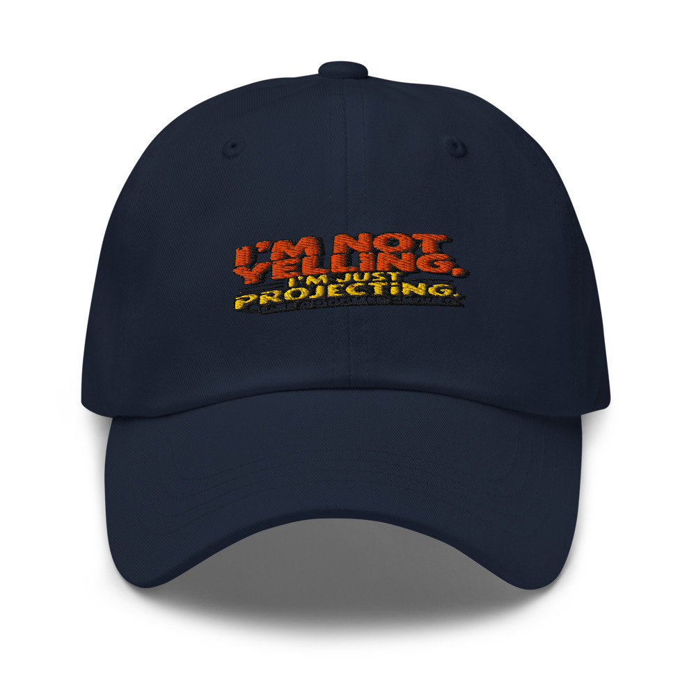 I'm Not Yelling, I'm Just Projecting. Like a Boomer Should. - hat