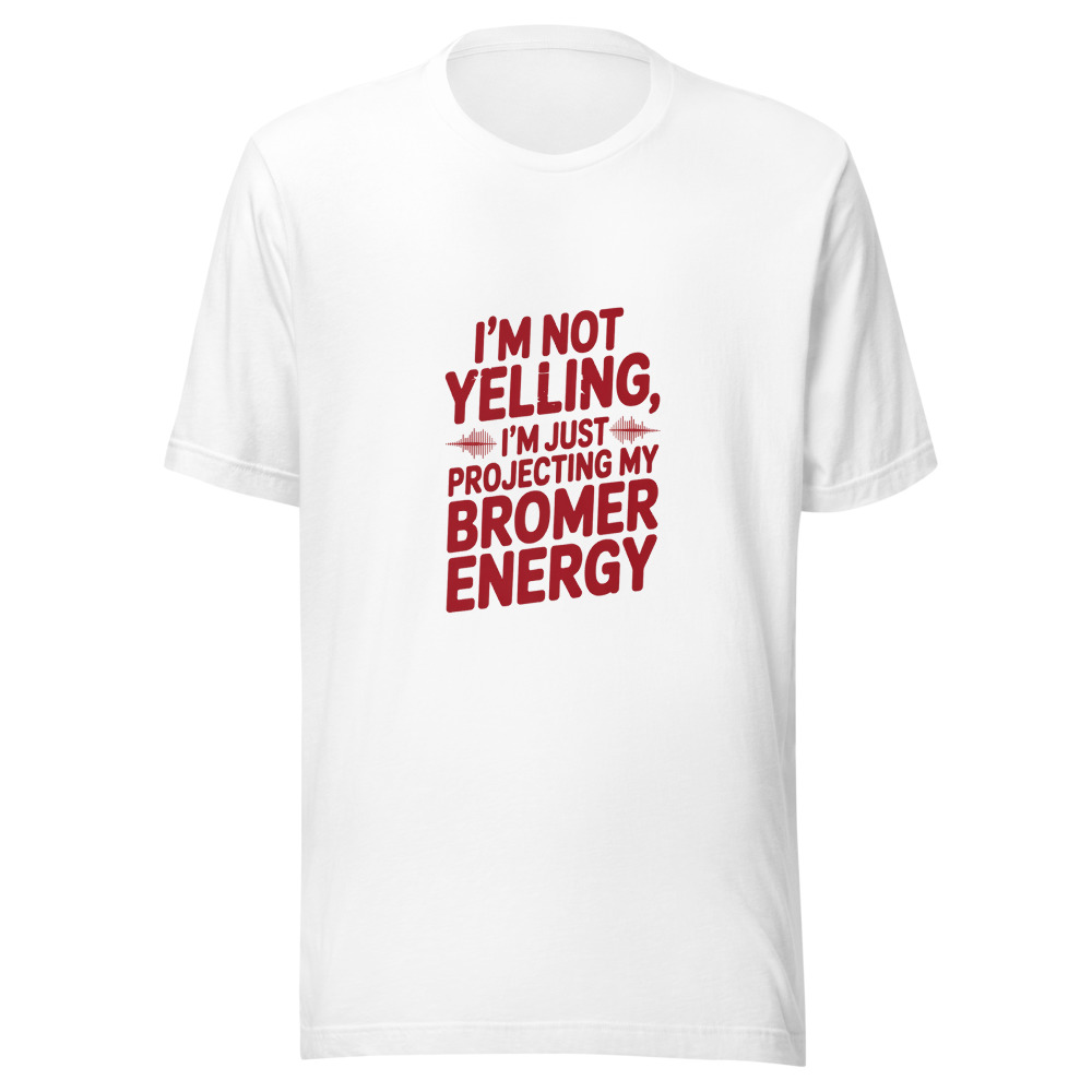 I'm Not Yelling, I'm Just Projecting My Boomer Energy - tshirt