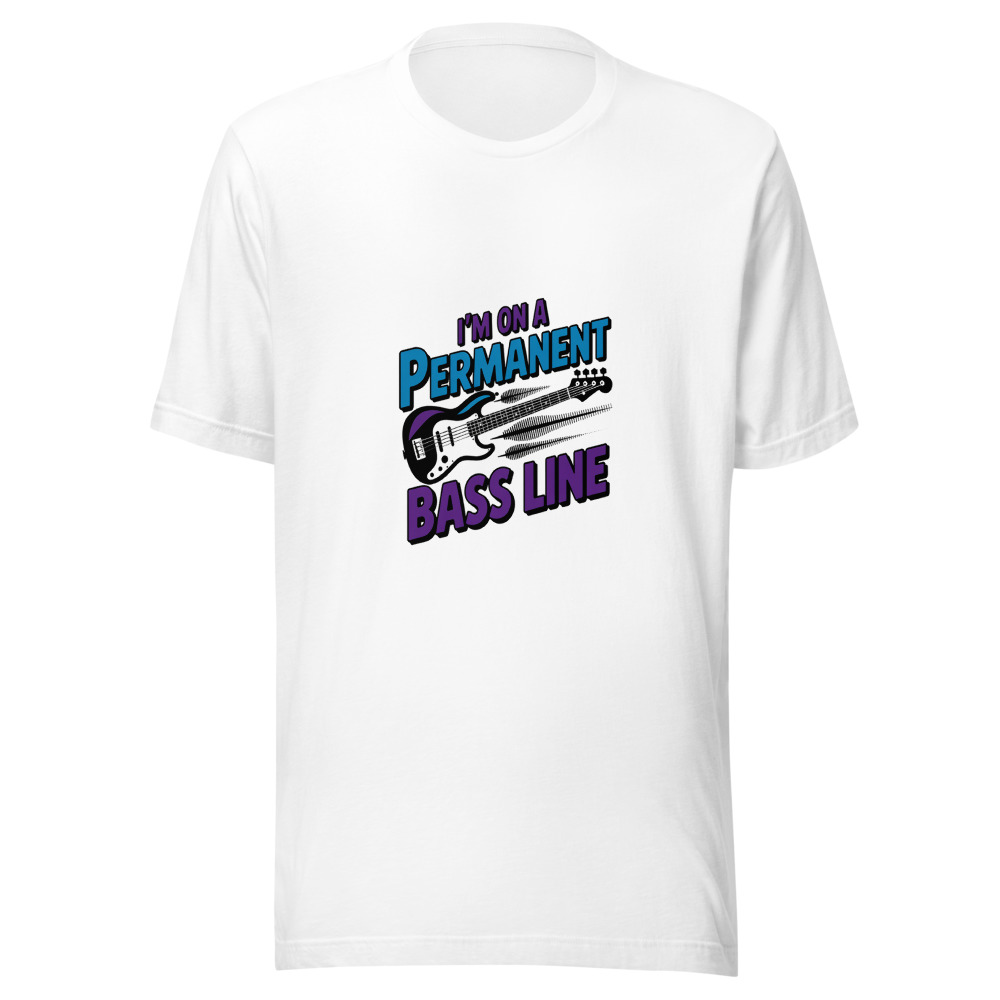 I'm on a Permanent Bass Line - tshirt