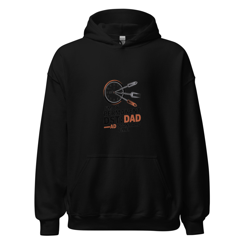 I'M ON PERMANENT DST: DAD STANDARD TIME - hoodie