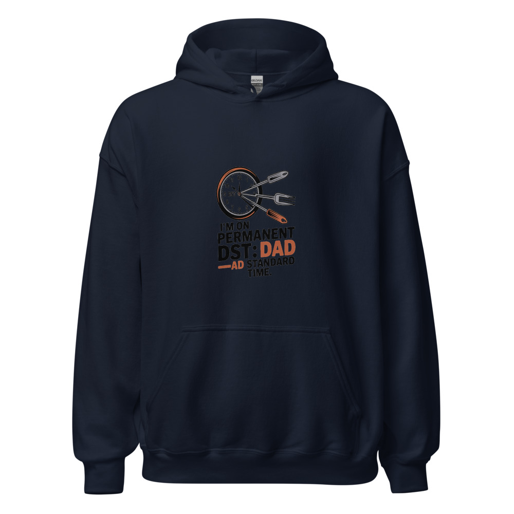 I'M ON PERMANENT DST: DAD STANDARD TIME - hoodie