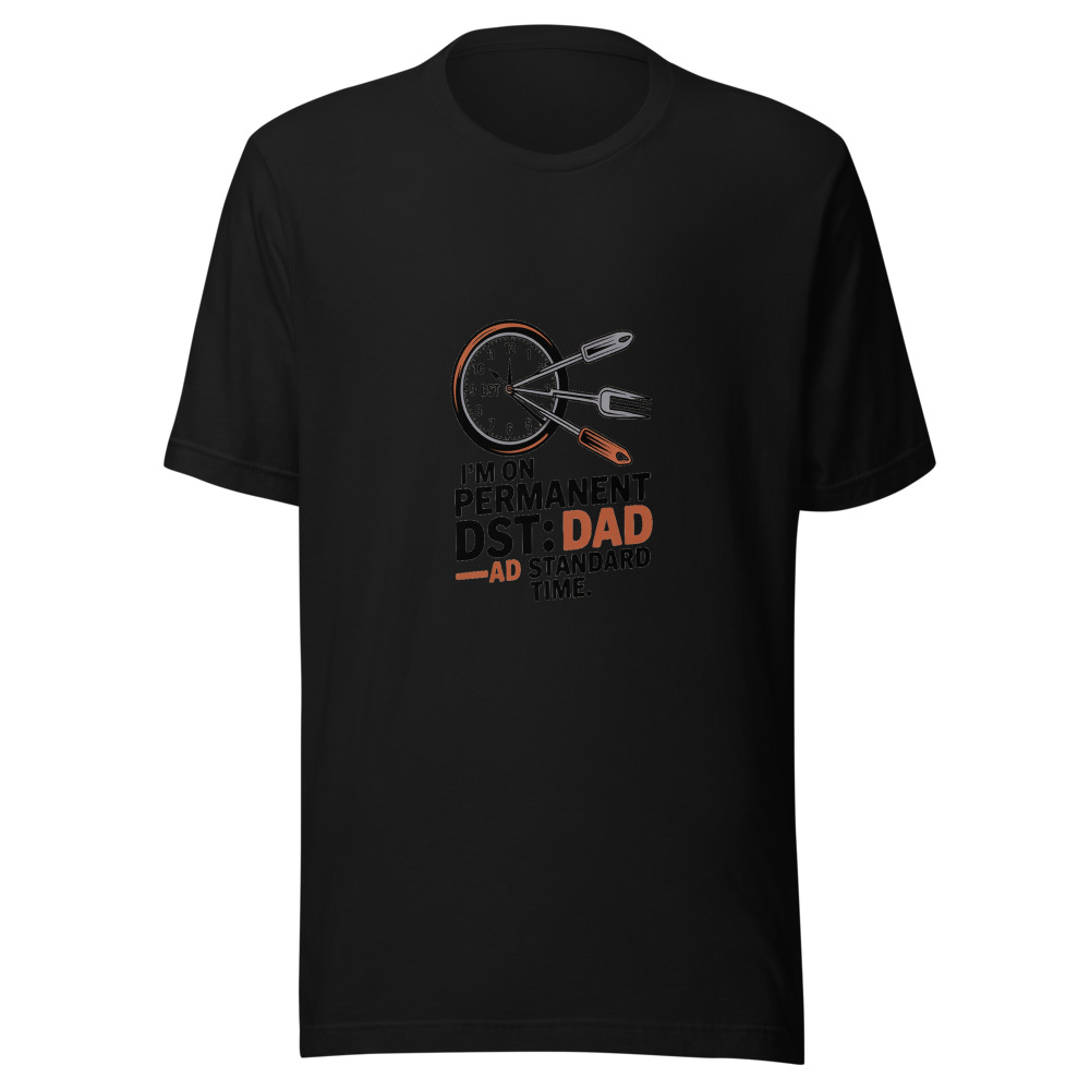 I'M ON PERMANENT DST: DAD STANDARD TIME - tshirt