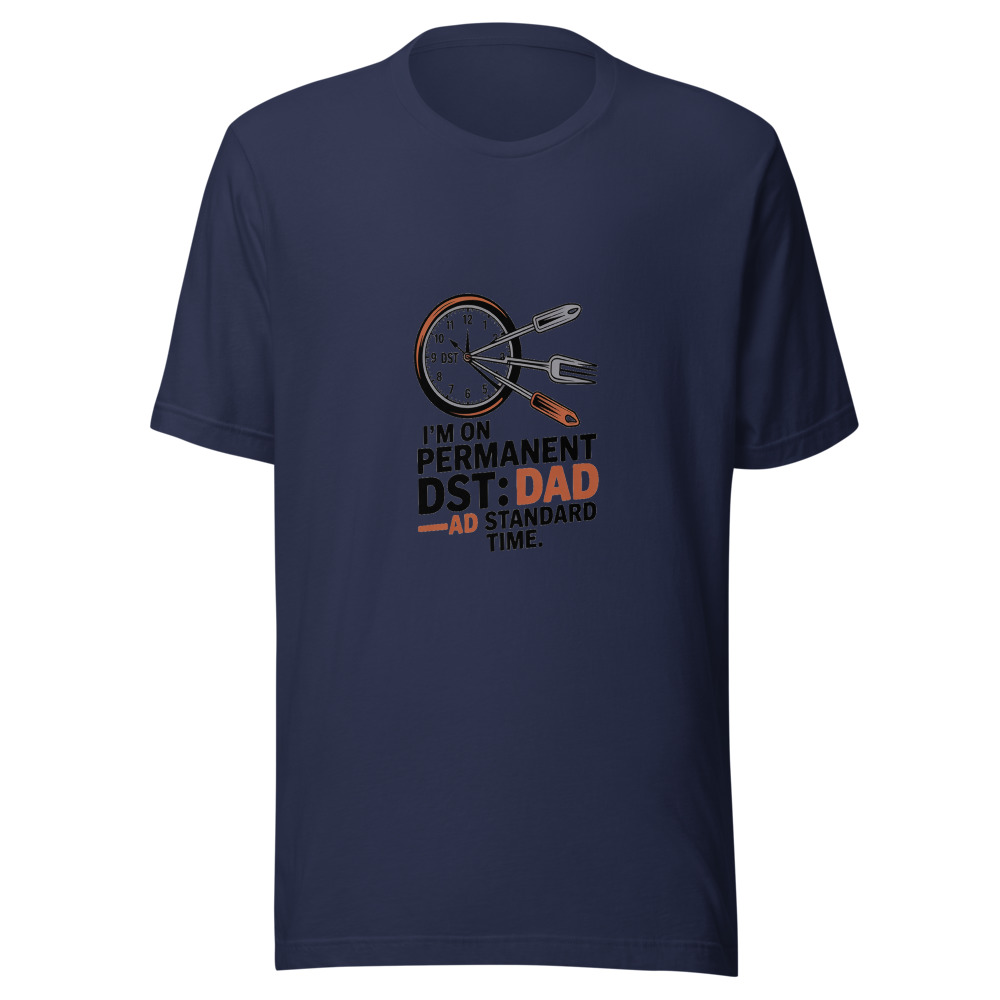 I'M ON PERMANENT DST: DAD STANDARD TIME - tshirt