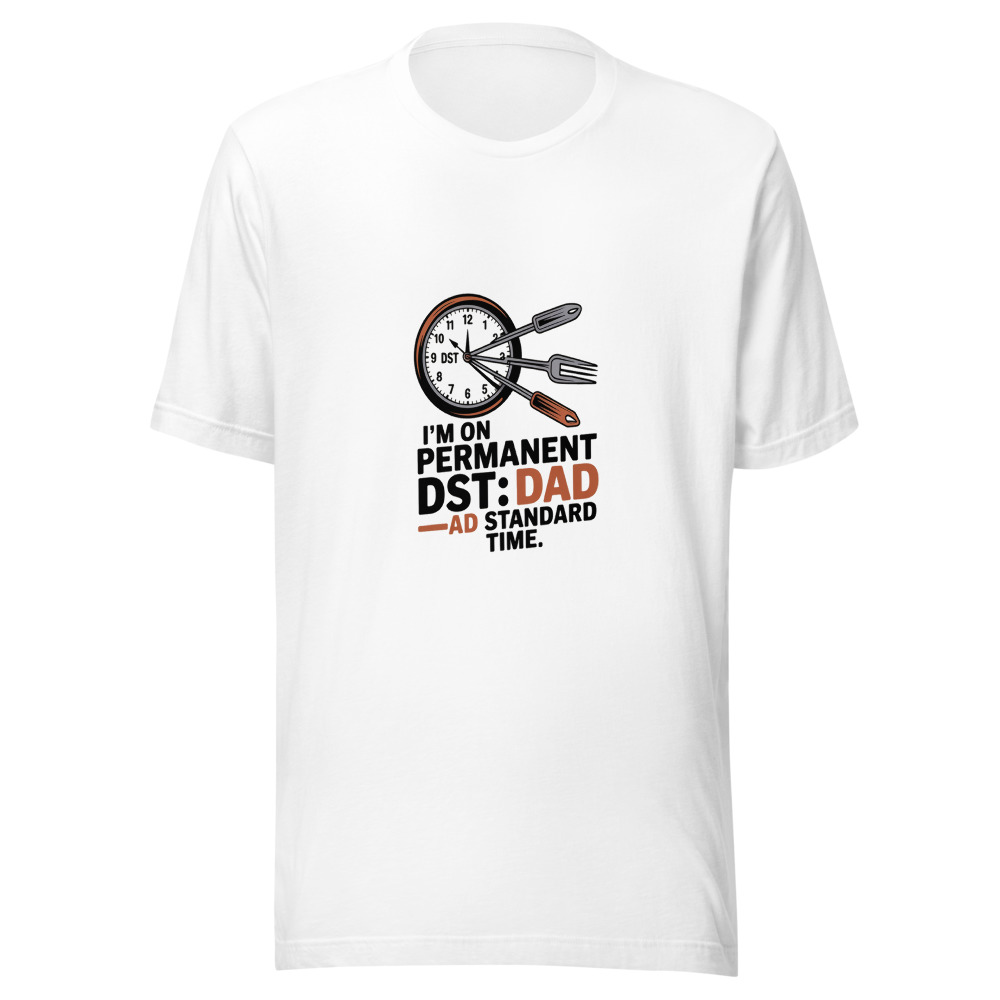 I'M ON PERMANENT DST: DAD STANDARD TIME - tshirt