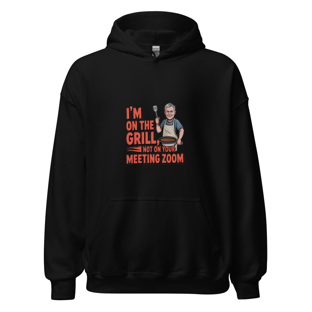 I'M ON THE GRILL, NOT ON YOUR MEETING ZOOM - hoodie
