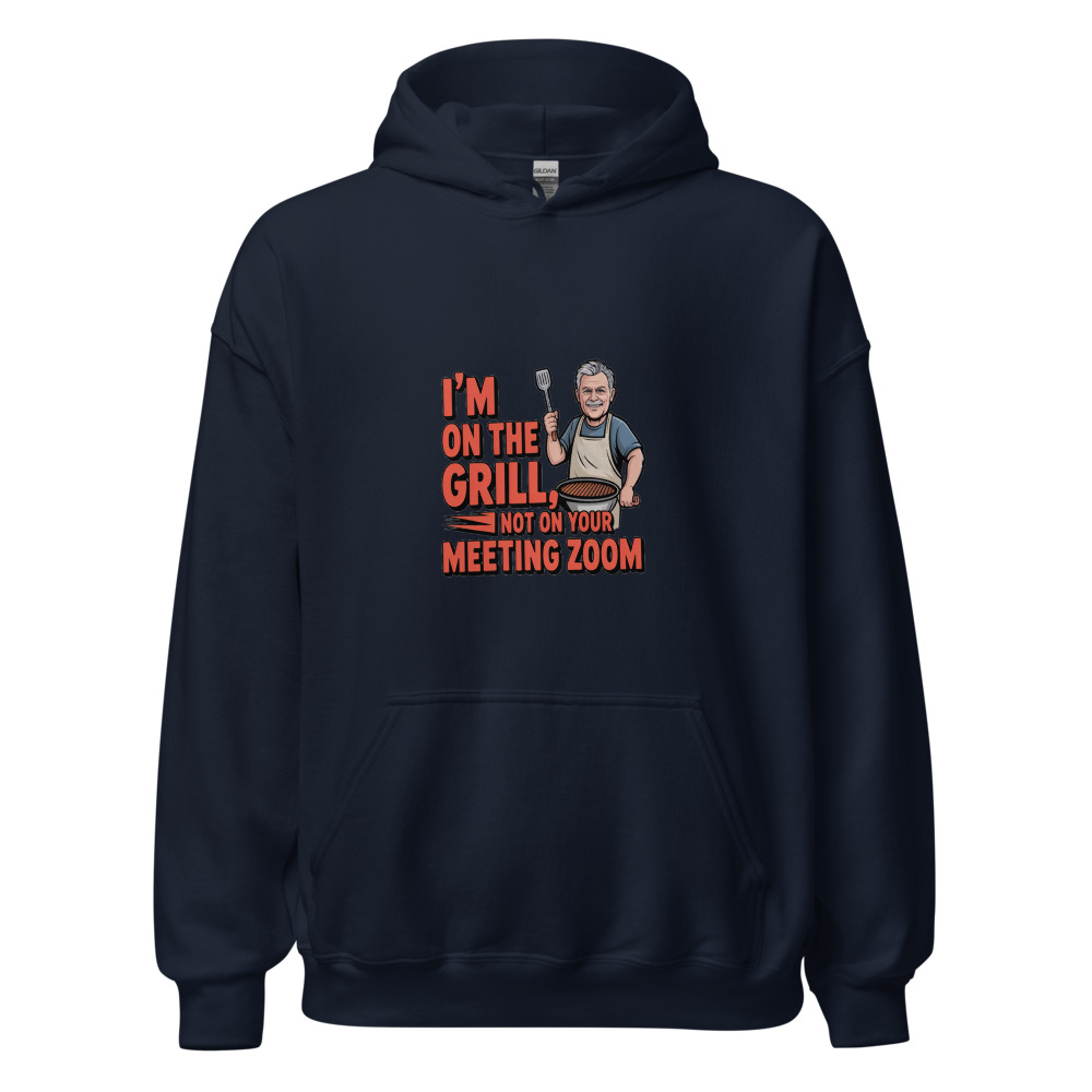 I'M ON THE GRILL, NOT ON YOUR MEETING ZOOM - hoodie
