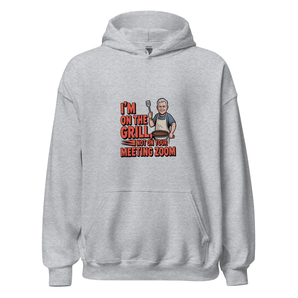 I'M ON THE GRILL, NOT ON YOUR MEETING ZOOM - hoodie