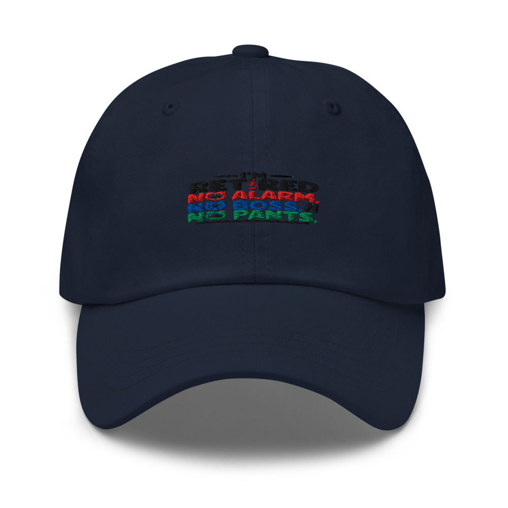 I'm Retired: No Alarm, No Boss, No Pants. - hat