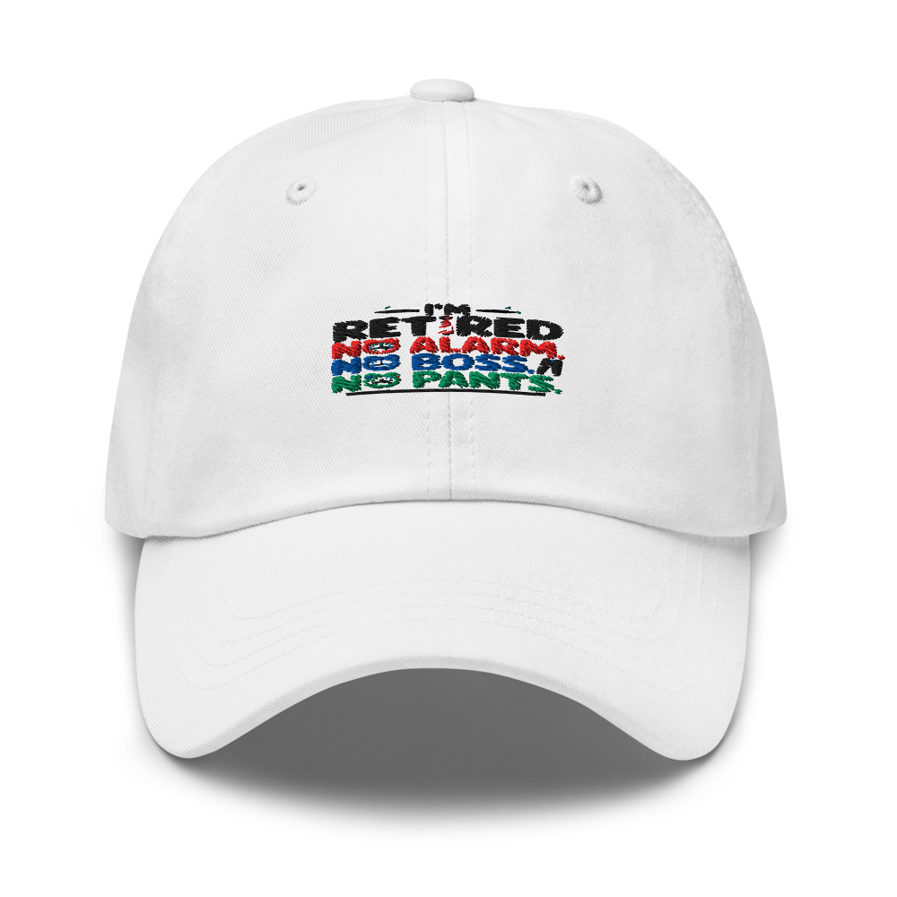 I'm Retired: No Alarm, No Boss, No Pants. - hat