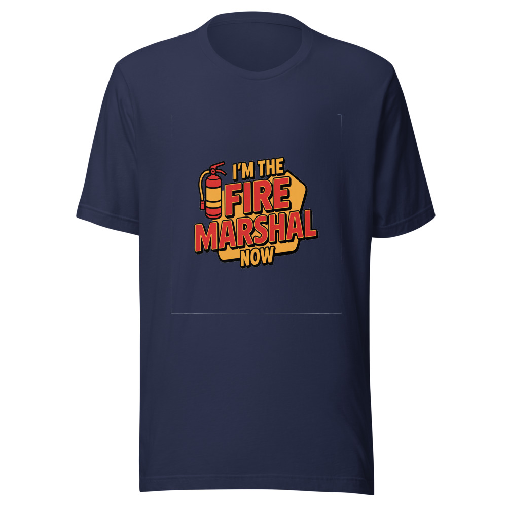 I'm the Fire Marshal Now - tshirt