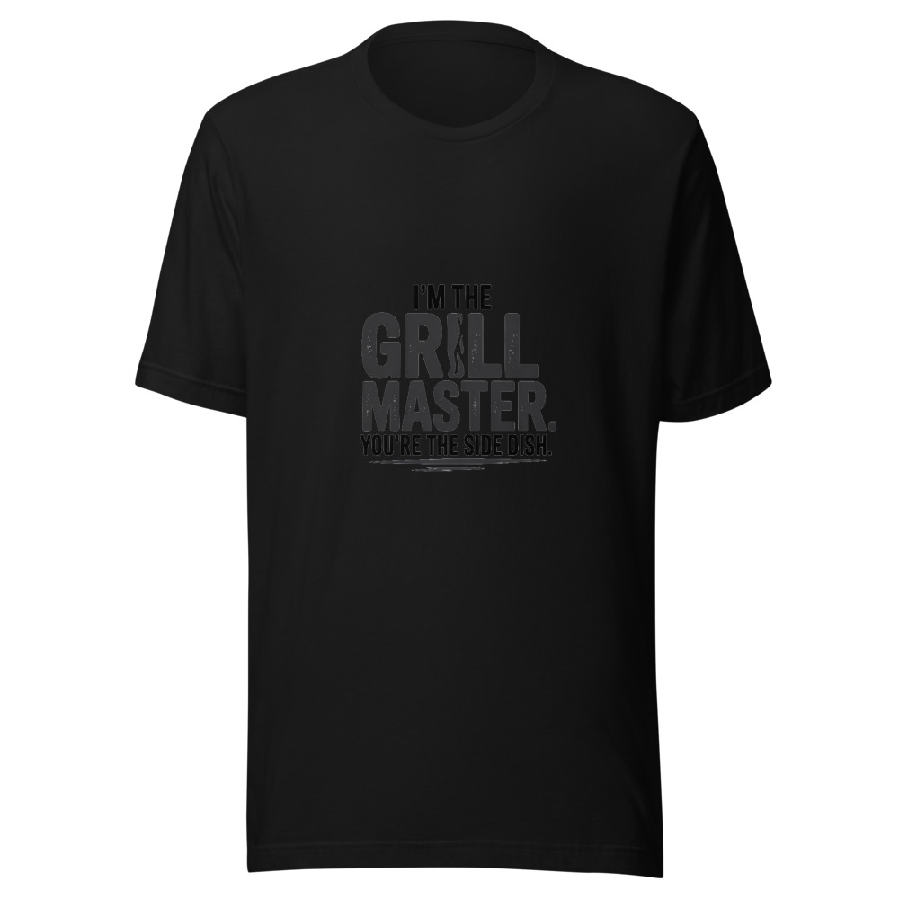 I'm the Grill Master. You're the Side Dish. - tshirt