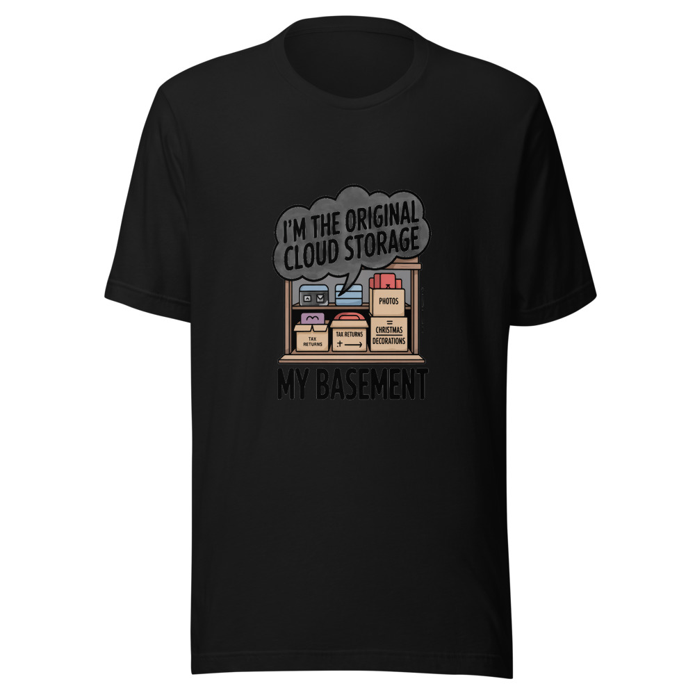 I'm the Original Cloud Storage — My Basement - tshirt