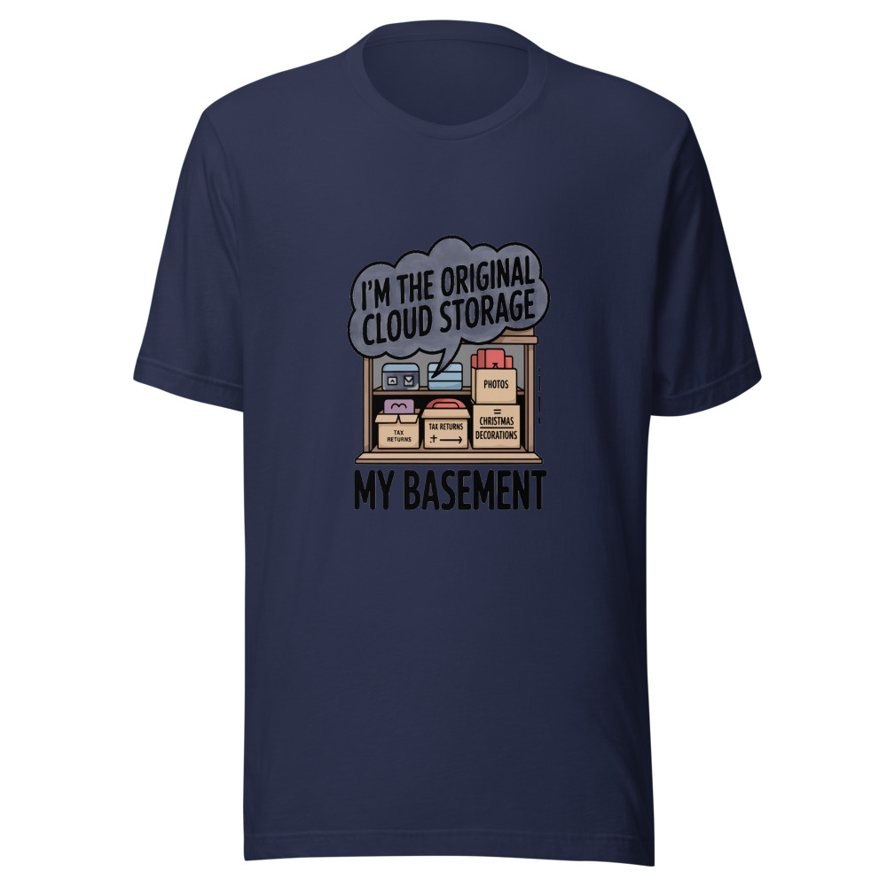 I'm the Original Cloud Storage — My Basement - tshirt