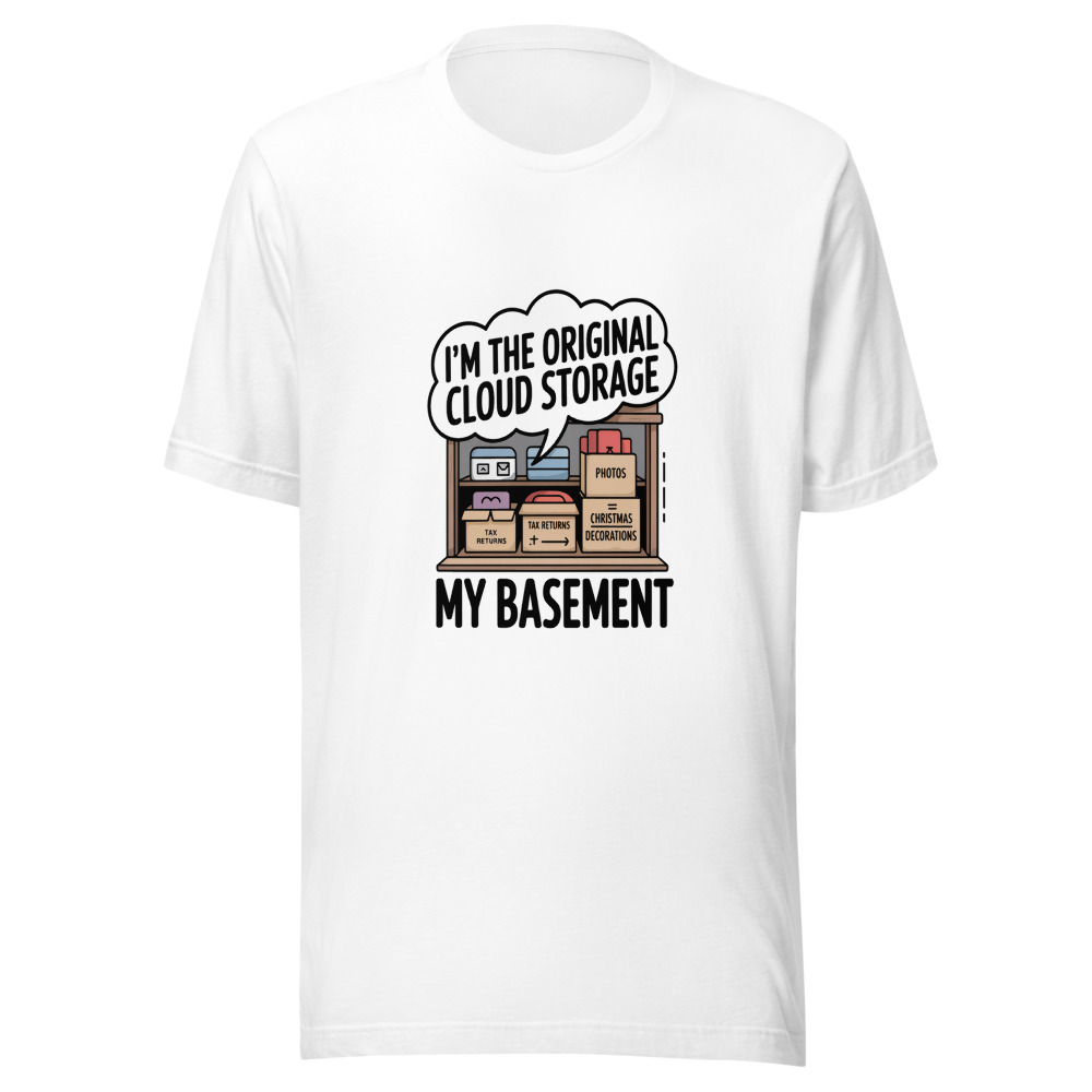 I'm the Original Cloud Storage — My Basement - tshirt