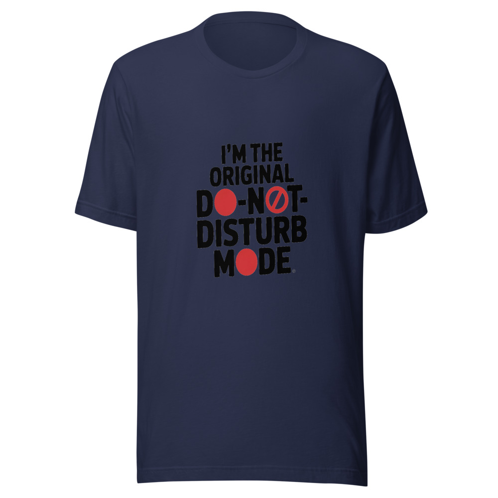 I'm the Original Do-Not-Disturb Mode - tshirt