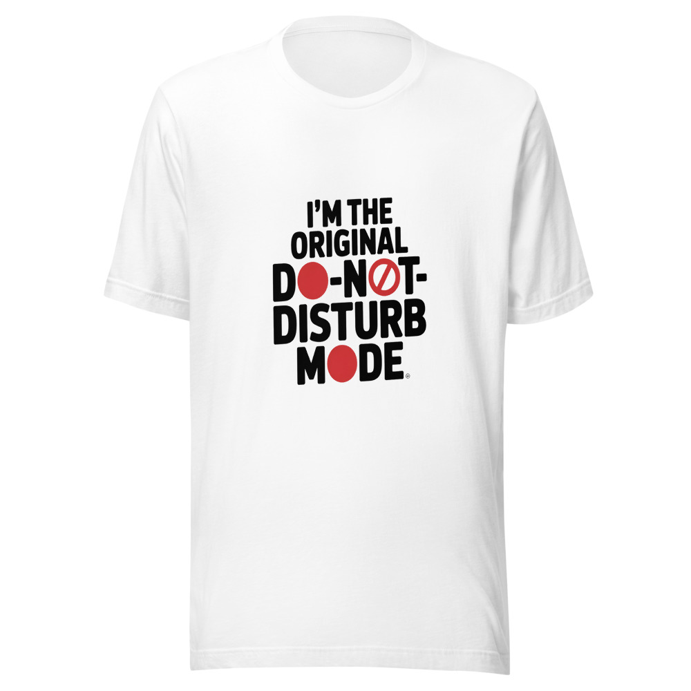 I'm the Original Do-Not-Disturb Mode - tshirt