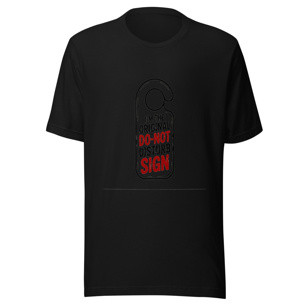 I'm the Original Do-Not-Disturb Sign - tshirt