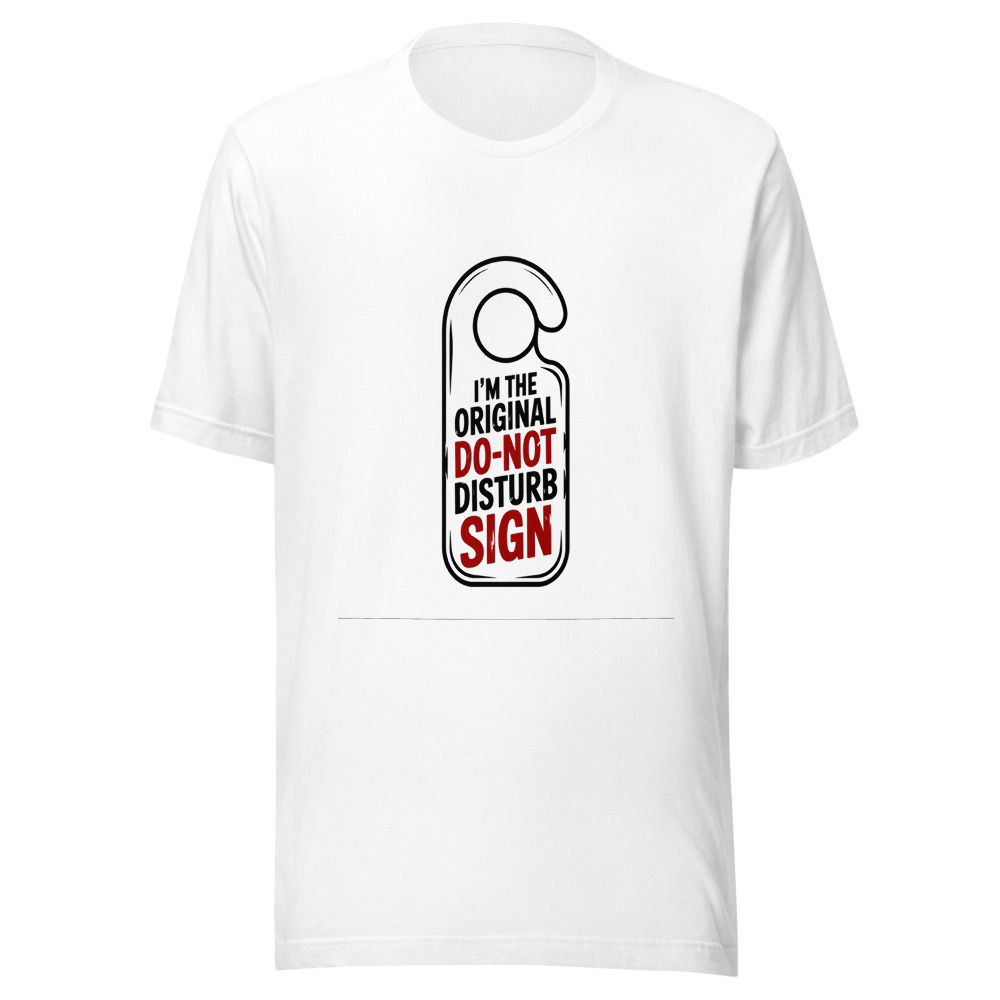 I'm the Original Do-Not-Disturb Sign - tshirt