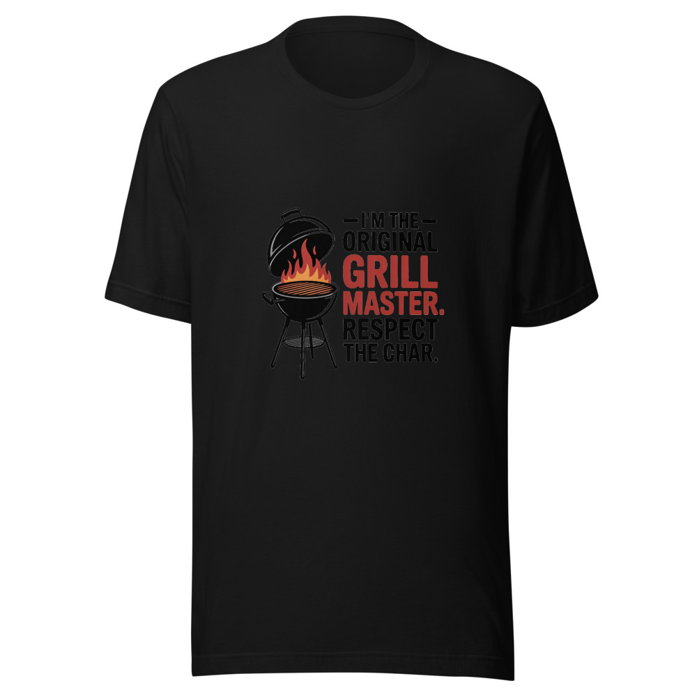 I'm the Original Grill Master. Respect the Char. - tshirt
