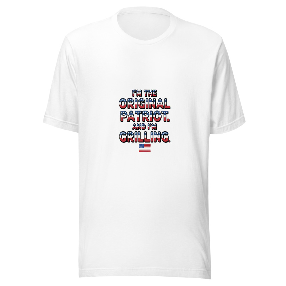 I'm the Original Patriot. And I'm Grilling. - tshirt
