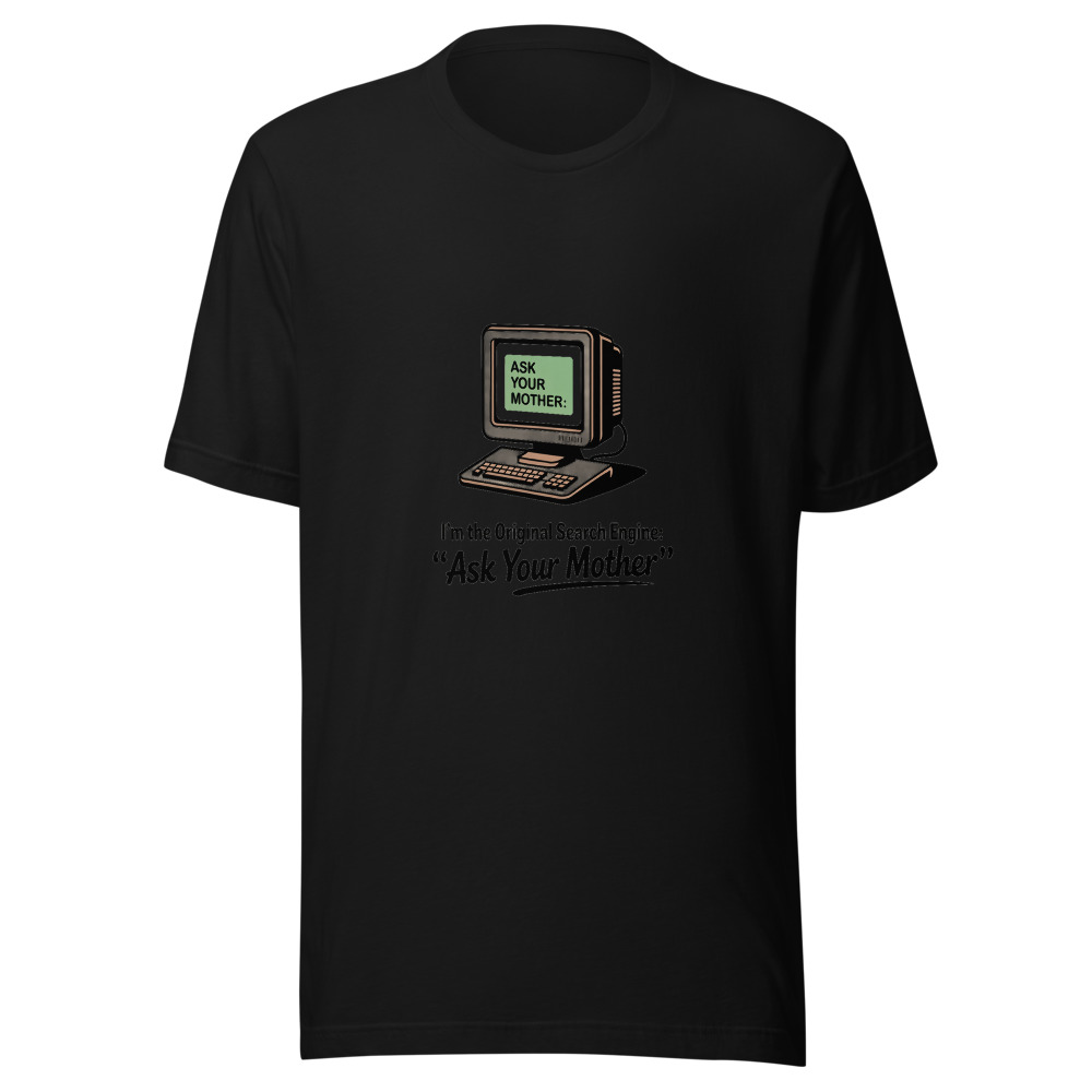I'm the Original Search Engine: 'Ask Your Mother' - tshirt