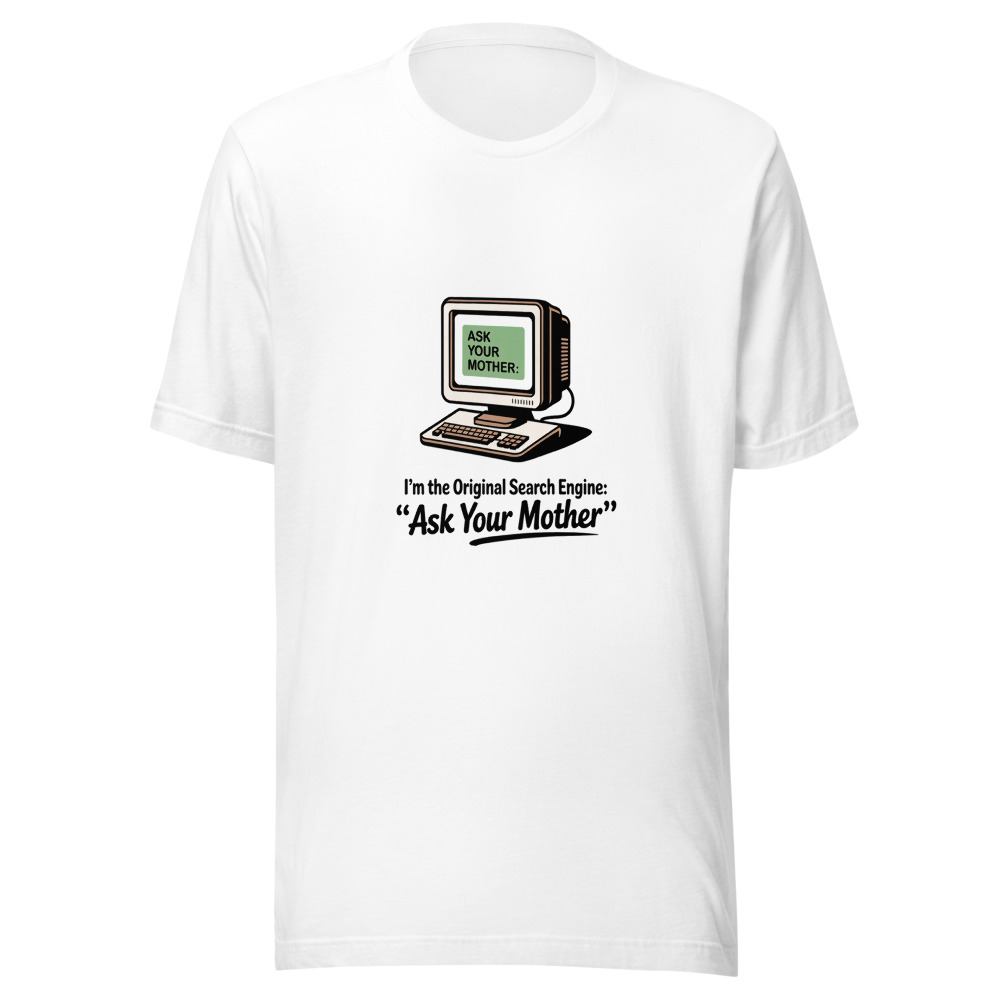 I'm the Original Search Engine: 'Ask Your Mother' - tshirt