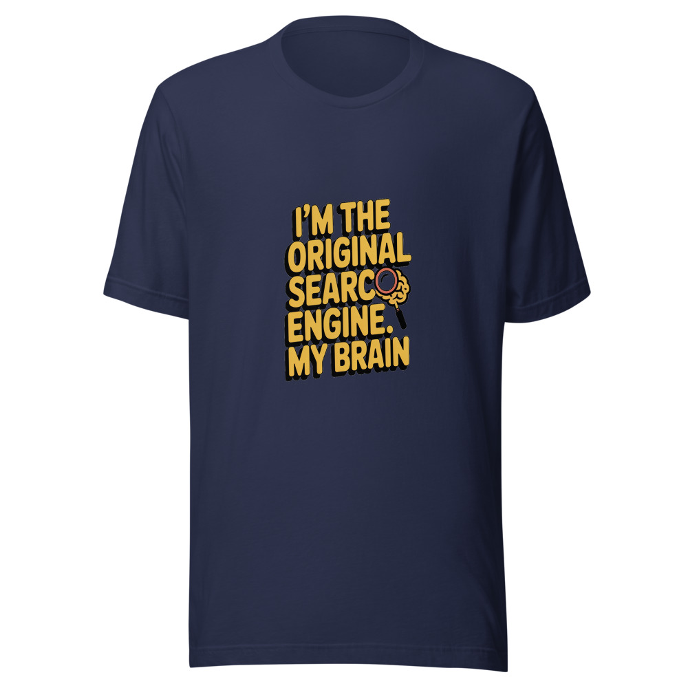 I'm the Original Search Engine: My Brain - tshirt