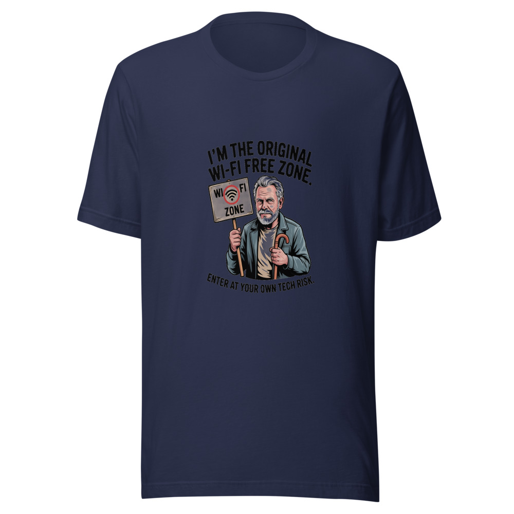 I'm the Original Wi-Fi Free Zone. Enter at Your Own Tech Risk. - tshirt