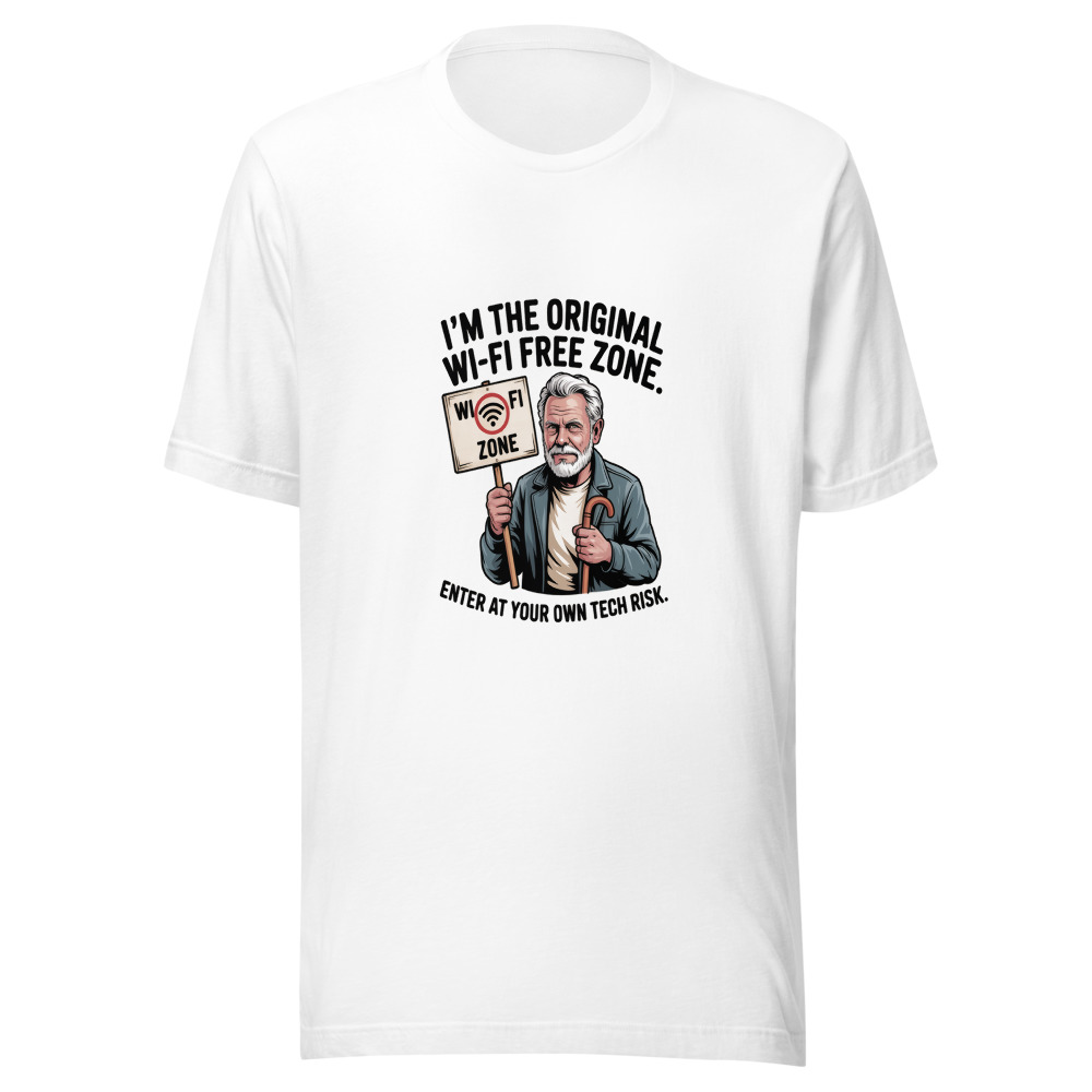 I'm the Original Wi-Fi Free Zone. Enter at Your Own Tech Risk. - tshirt